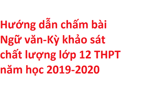 Hướng dẫn chấm bài Ngữ văn-Kỳ khảo sát chất lượng lớp 12 THPT năm học 2019-2020