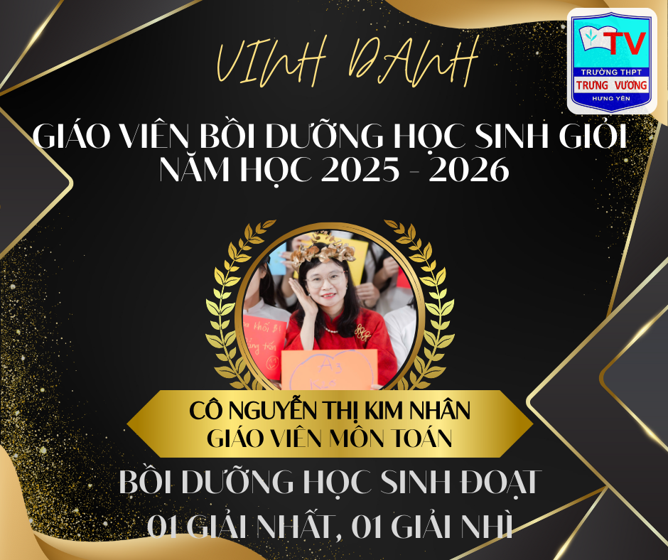 <a href='https://c3trungvuong.hungyen.edu.vn/tin-tuc/truong-thpt-trung-vuong-vinh-danh-hoc-sinh-xuat-sac-doat-giai-va-cac-thay-co-huong-dan-hoc-sinh-doat-giai-trong-ky-thi-chon-hoc-sinh-gioi-cap-tinh-thpt-nam-hoc-2025-2026.html'>TRƯỜNG THPT TRƯNG VƯƠNG VINH DANH HỌC SINH XUẤT SẮC ĐOẠT GIẢI VÀ CÁC THẦY CÔ HƯỚNG DẪN HỌC SINH ĐOẠT GIẢI TRONG KỲ THI CHỌN HỌC SINH GIỎI CẤP TỈNH THPT NĂM HỌC 2025-2026</a>